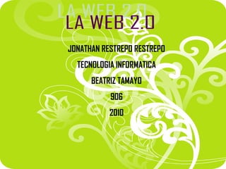 JONATHAN RESTREPO RESTREPO
TECNOLOGIA INFORMATICA
BEATRIZ TAMAYO
906
2010
 