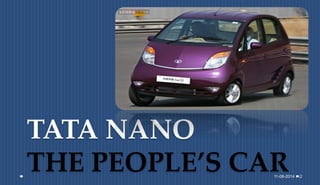 TATA NANO
THE PEOPLE’S CAR11-08-2014 2
 