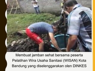 Membuat jamban sehat bersama peserta
Pelatihan Wira Usaha Sanitasi (WISAN) Kota
Bandung yang diselenggarakan olen DINKES
 