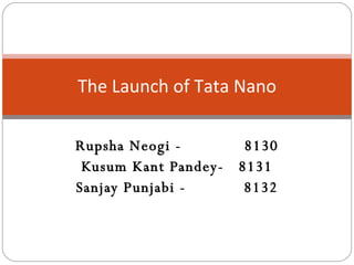 Rupsha Neogi -  8130 Kusum Kant Pandey-  8131 Sanjay Punjabi -  8132 The Launch of Tata Nano 
