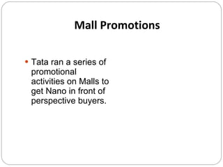 Mall Promotions Tata ran a series of promotional activities on Malls to get Nano in front of perspective buyers.  