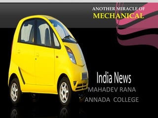 /
:
ANOTHER MIRACLE OF
MECHANICAL
MAHADEV RANA
ANNADA COLLEGE
 