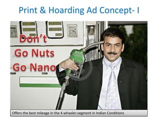 Print & Hoarding Ad Concept- I




Offers the best mileage in the 4 wheeler segment in Indian Conditions
                                   © Abhizar Bootwala
 