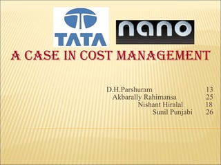 A case in cost management D.H.Parshuram   13 Akbarally Rahimansa  25 Nishant Hiralal  18 Sunil Punjabi  26 