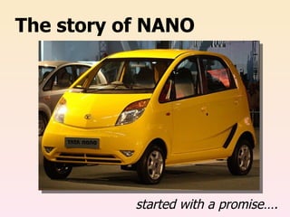 The story of NANO started with a promise…. 