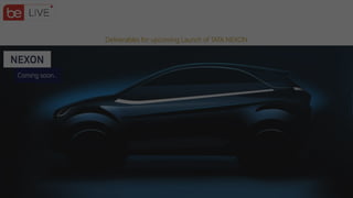 Deliverables for upcoming Launch of TATA NEXON
 