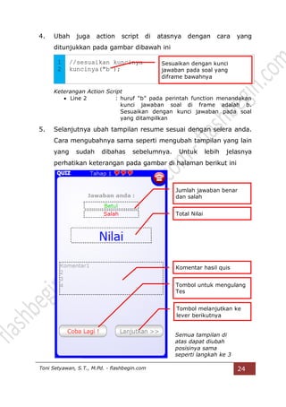 Toni Setyawan, S.T., M.Pd. - flashbegin.com 24
4. Ubah juga action script di atasnya dengan cara yang
ditunjukkan pada gam...