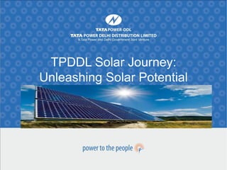 TPDDL Solar Journey:
Unleashing Solar Potential
 