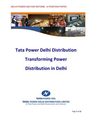 DELHI POWER SECTOR REFORM - A POSITION PAPER
Page 1 of 12
Tata Power Delhi Distribution
Transforming Power
Distribution in Delhi
 