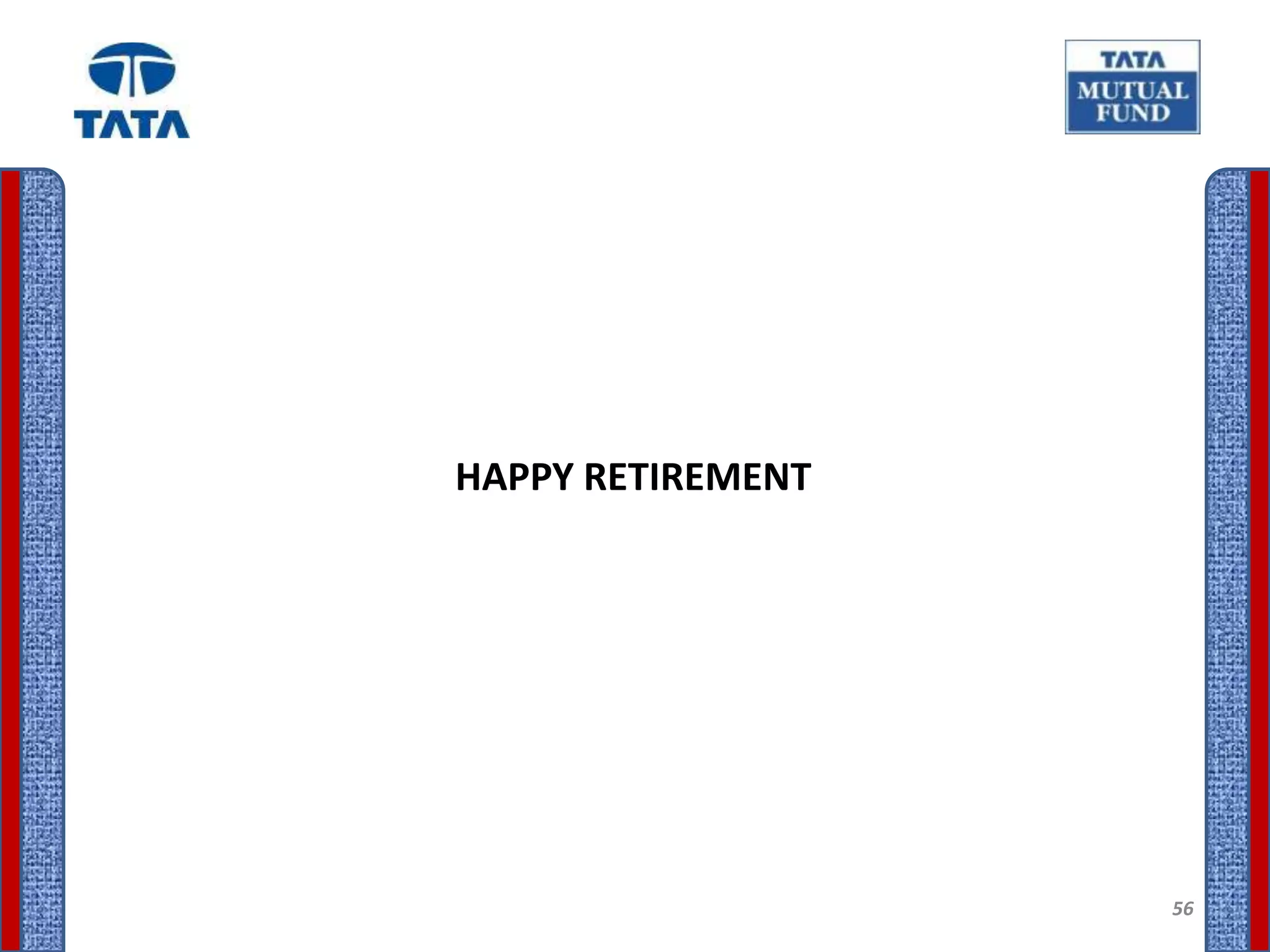 HAPPY RETIREMENT




                   56
 