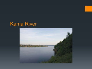 Kama River
 