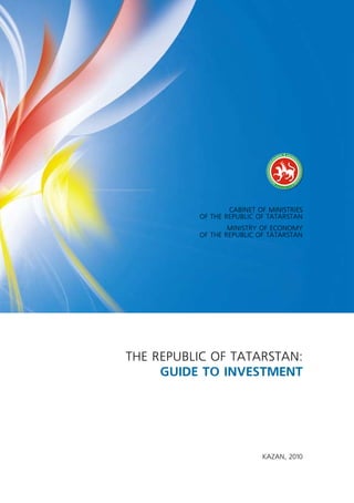 Тне Republic of TaTaRsTan:
guide to investment
cabineT of MinisTRies
of The Republic of TaTaRsTan
MinisTRy of econoMy
of The Republic of TaTaRsTan
kazan, 2010
 