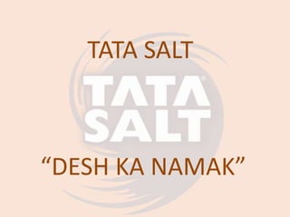 TATA SALT
“DESH KA NAMAK”
 