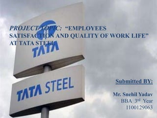 Tata steel - EMPLOYEES SATISFACTION AND QUALITY OF WORK LIFE | PPTX