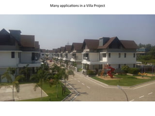 Many	
  applica*ons	
  in	
  a	
  Villa	
  Project	
  
 