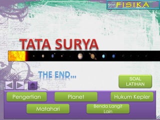 Pengertian 
Matahari 
Planet 
Benda Langit 
Lain 
SOAL 
LATIHAN 
Hukum Kepler 
