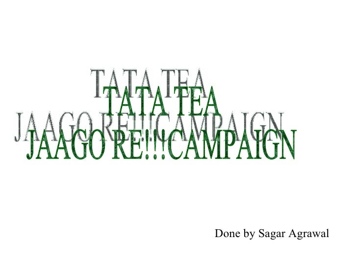 tata tea ad analysis 1 clutter breaking : like deodorants, tea has also traditionally been a segment struggling with marketing clutter – the campaigns have been limited around two concepts: a) rejuvenation, and b) health both these are clearly revolving around benefit-based concepts. tata tea ad analysis 1 clutter breaking : like deodorants, tea has also traditionally been a segment struggling with marketing clutter – the campaigns have been limited around two concepts: a) rejuvenation, and b) health both these are clearly revolving around benefit-based concepts.