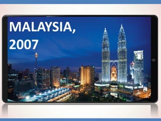 MALAYSIA,
2007

 