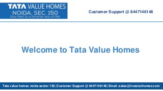 Welcome to Tata Value Homes
Customer Support @ 8447146146
Tata value homes noida sector 150 |Customer Support @ 8447146146| Email -sales@investorhomez.com
 