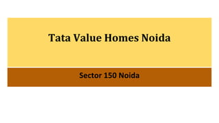 Tata Value Homes Noida
 
