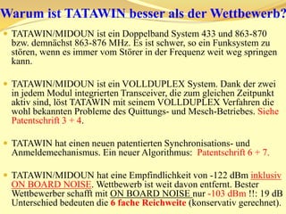 EinführungVOLLDUPLEX DOPPEL MESSAGEVOLLDUPLEX DOPPEL MESSAGEVOLLDUPLEX OHNE QUITTUNGIntegritätsprüfung nur 10 msn1Slaves2n-13KKKanalsuche         1 bis 7433 MHz + 863-876 MHz4125VOLLDUPLEX DOPPEL MESSAGEVOLLDUPLEX DOPPEL MESSAGE6VOLLDUPLEX DOPPEL MESSAGEK 77VOLLDUPLEX DOPPEL MESSAGEVOLLDUPLEX DOPPEL MESSAGEMasterWeitereFunk-FunktionenVOLLDUPLEX DOPPEL MESSAGE8VOLLDUPLEX DOPPEL MESSAGEVOLLDUPLEX DOPPEL MESSAGE9VOLLDUPLEX DOPPEL MESSAGEVOLLDUPLEX DOPPEL MESSAGEVOLLDUPLEX DOPPEL MESSAGEVOLLDUPLEX DOPPEL MESSAGEVOLLDUPLEX DOPPEL MESSAGEn x 10 ms Alarmzeitschlitzintervalle +n x 10 ms Nachbarschaftshilfsintervalle	    n ist maximal 3210VOLLDUPLEX DOPPEL MESSAGEVOLLDUPLEX DOPPEL MESSAGE111213Kanal 1 ist Basiskanal. K2 bis K7 sind die Alternativkanäle. Insgesamt hat TATAWIN 40 / 80 Basiskanäle + (6 x 40/80) Alternativkanäle. Pro Master ein Basiskanal + 6 Alternativkanäle1814171516Ausführliche Beschreibung in den Patenschriften 3, 4 und 5