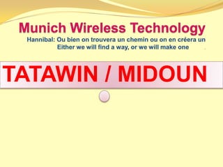 TATAWIN / MIDOUN Munich Wireless Technology Hannibal: Oubien on trouvera un cheminou on en créera un  Either we will find a way, or we will make one         ..ins 