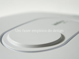 Um fazer empírico do design
 