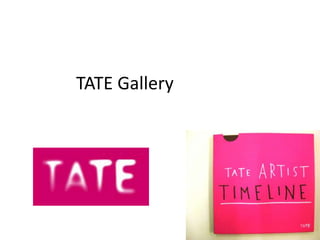 TATE Gallery
 