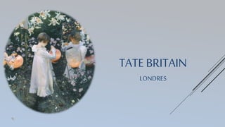 TATE BRITAIN
LONDRES
 