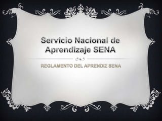 Servicio Nacional de Aprendizaje SENA REGLAMENTO DEL APRENDIZ SENA 