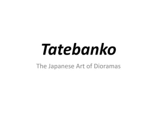 Tatebanko
The Japanese Art of Dioramas
 