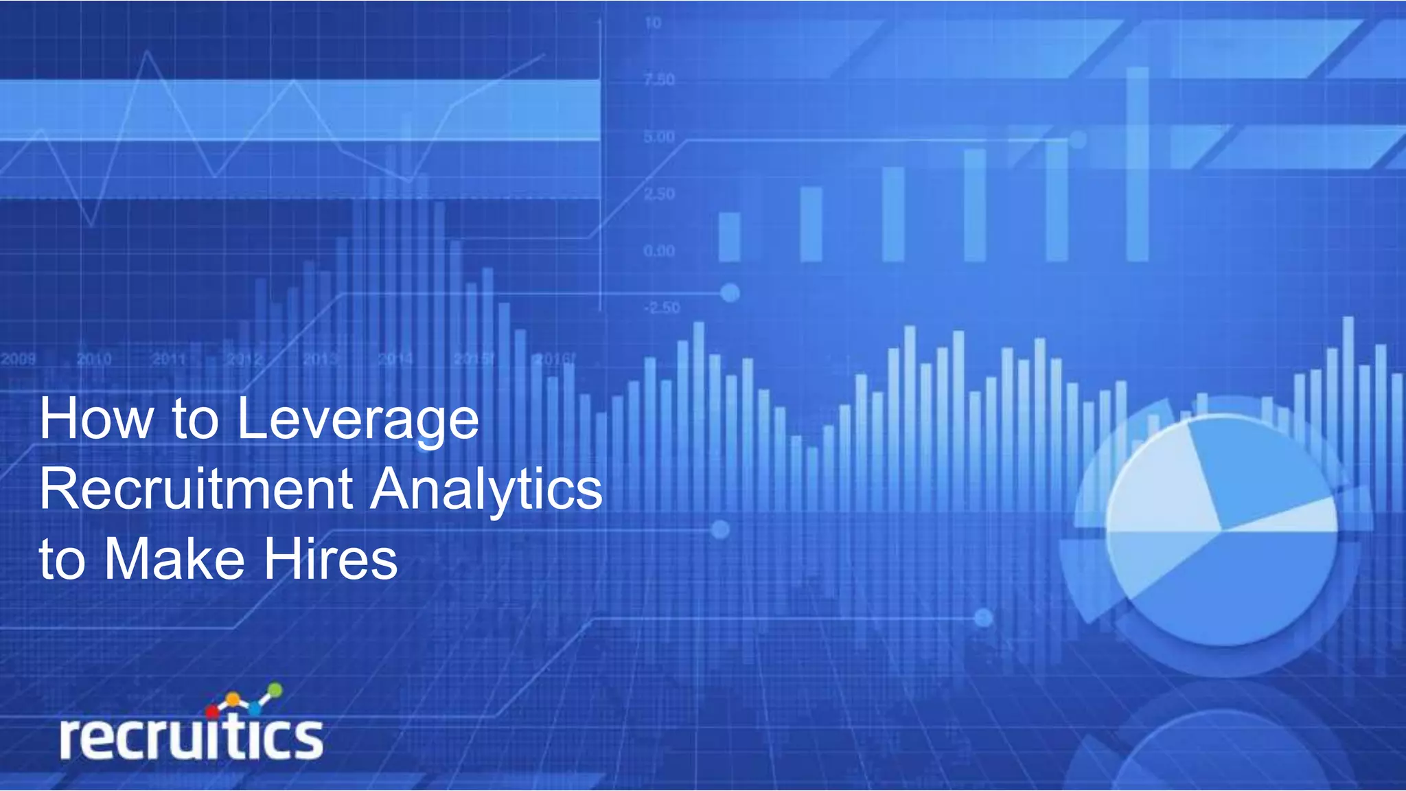 How to Leverage
Recruitment Analytics
to Make Hires
 