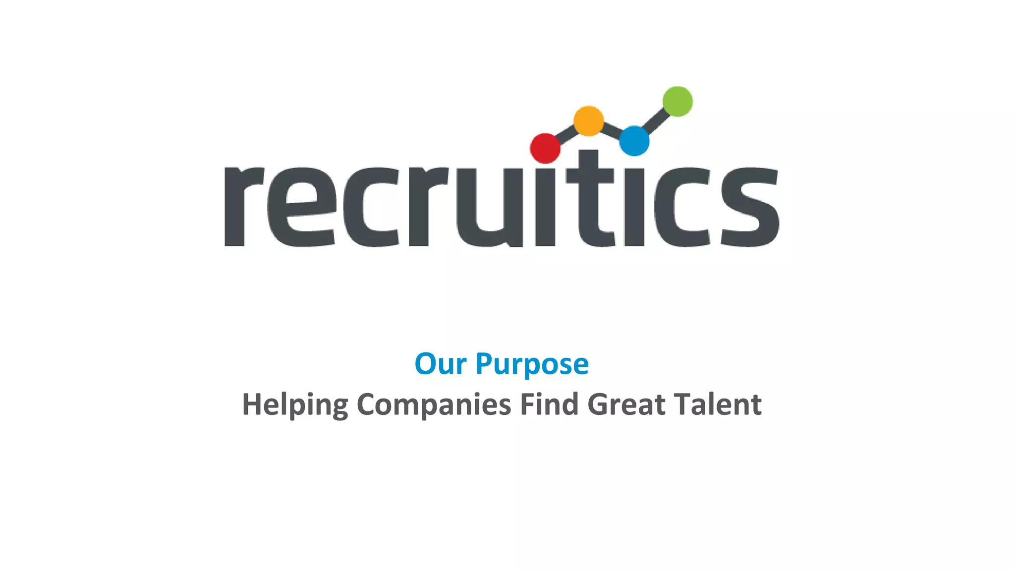 Our Purpose
Helping Companies Find Great Talent
 
