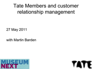 Tate Members and customer relationship management ,[object Object],[object Object]