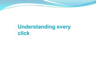 Understanding every
click
 