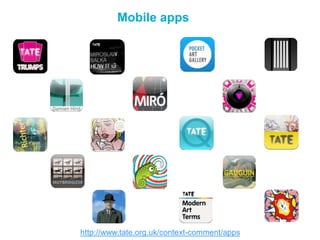 Mobile apps




http://www.tate.org.uk/context-comment/apps
 