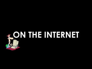 ON THE INTERNET
 