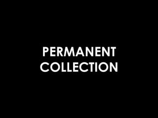 PERMANENT
COLLECTION
 