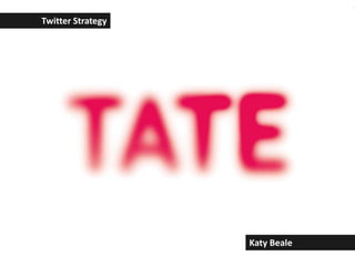 written by: Katy Beale : katybeale@gmail.com : www.katybeale.com Twitter Strategy Katy Beale 