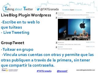 LiveBlog Plugin Wordpress
-Escribe en tu web lo
que tuiteas
- LiveTweeting
GroupTweet
-Tuitear en grupo
-Vincula unas cuen...