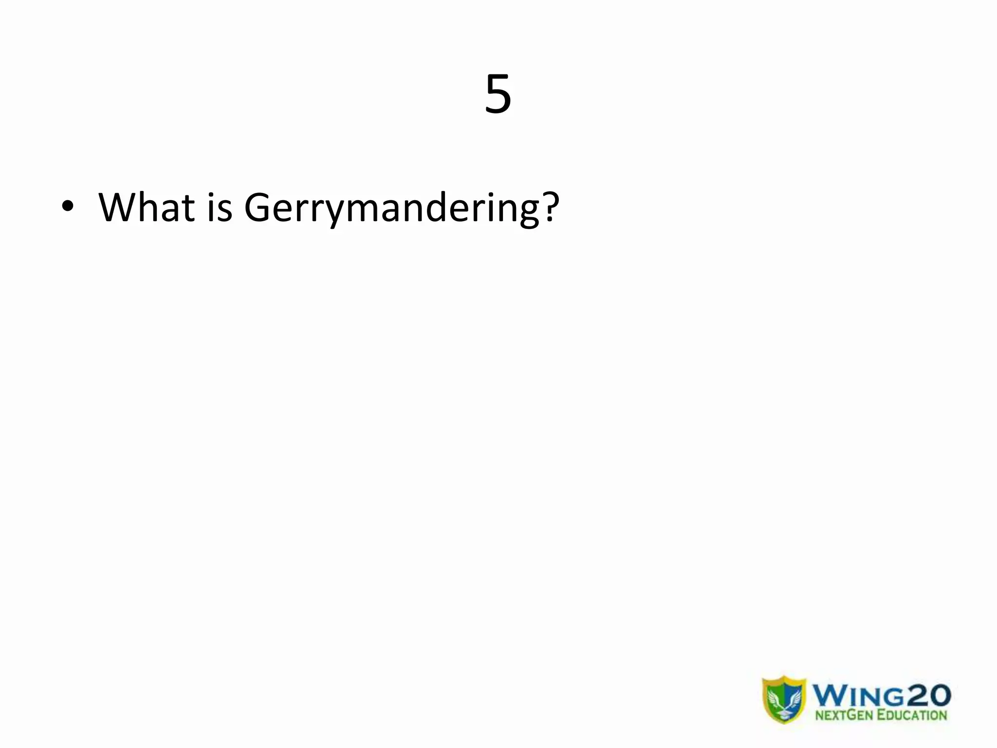 5
• What is Gerrymandering?
 