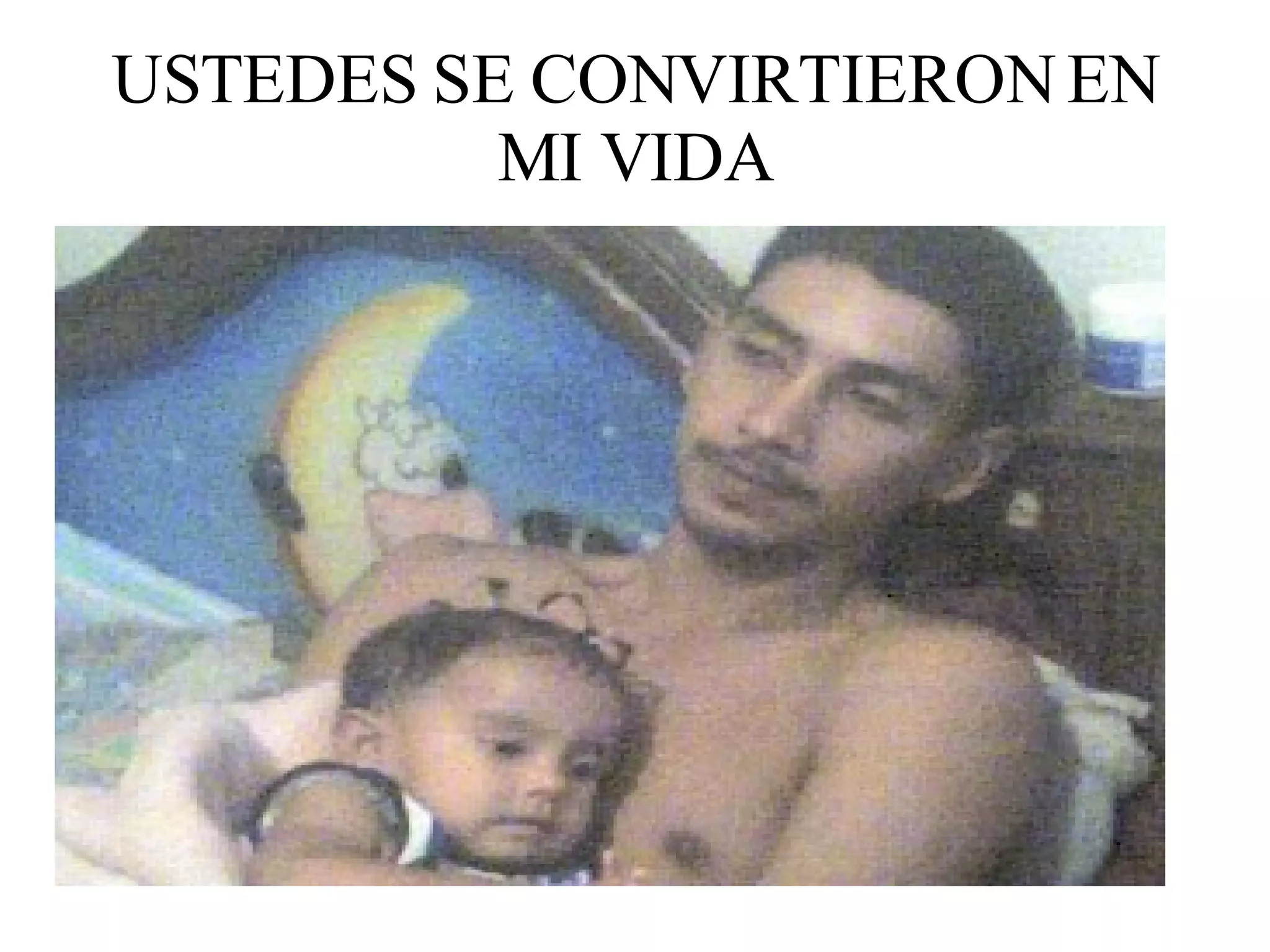 USTEDES SE CONVIRTIERON EN MI VIDA