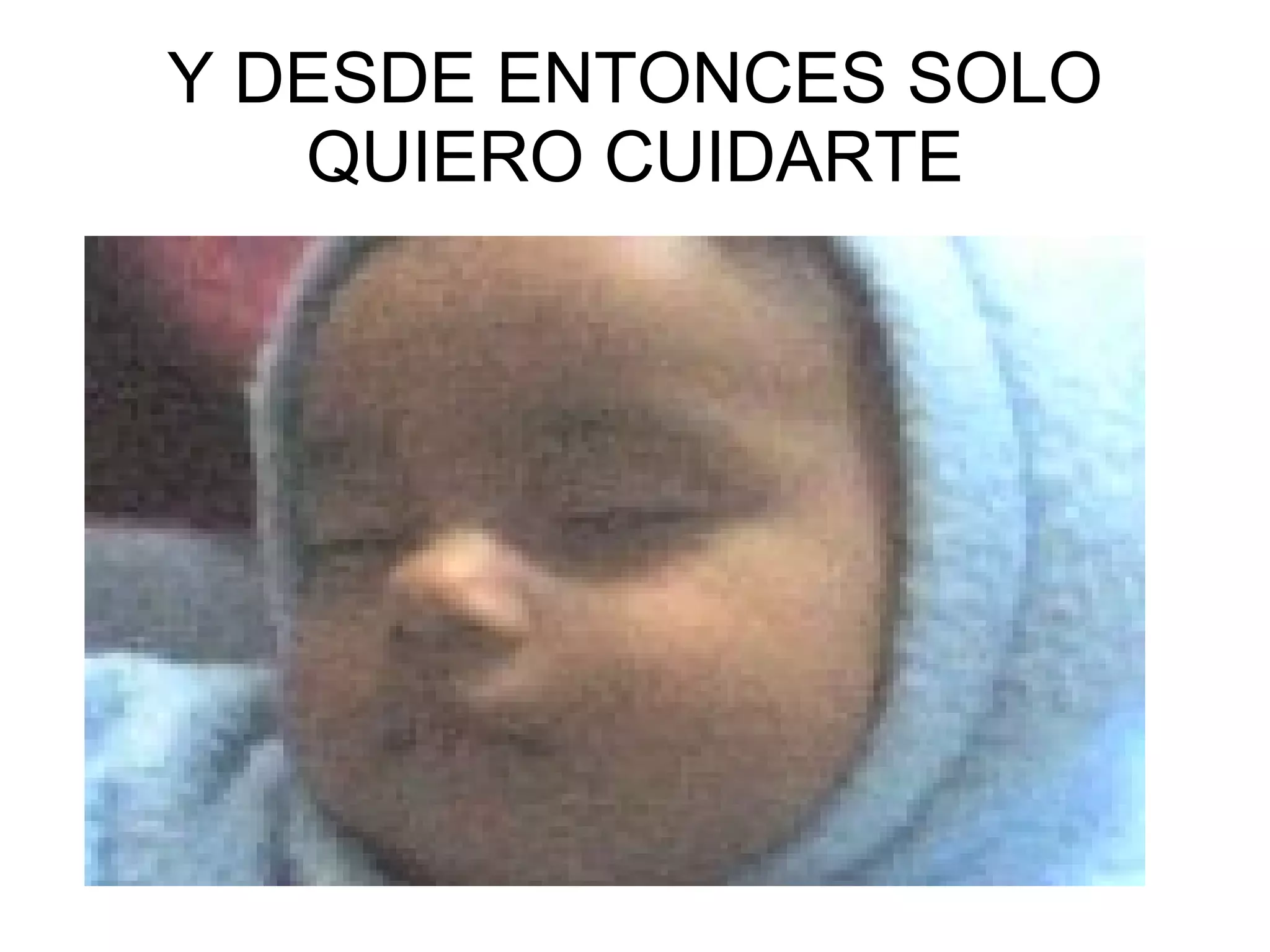 Y DESDE ENTONCES SOLO QUIERO CUIDARTE