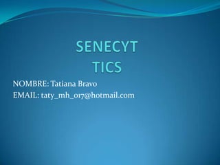 NOMBRE: Tatiana Bravo
EMAIL: taty_mh_017@hotmail.com
 