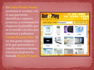  En Enter Projet Name,
ponemos el nombre con
el que queramos
identificar a nuestro
proyecto, a continuación
elegimos la plantilla que
se acomode a la idea que
teníamos y pulsamos
Create Proyect Now. Si
no nos gusta ninguna o
si lo que queremos es
crearla nosotros mismo,
entonces elegimos la
llamada Blank Proyect.
 