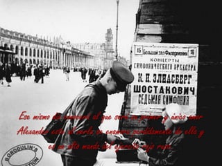 Ese mismo día conocerá al que será su primer y único amor Alexander este al verla se enamora perdidamente de ella y es un alto mando del ejercito rojo ruso.