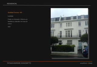 RESIDENCIALSheffield Terrace, W8LondresProjeto de Extensão e Reforma de Residência unifamiliar com área de 315m2.2007