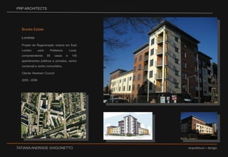 PRP ARCHITECTSBrooks EstateLondresProjeto de Regeneração urbana em East London para Prefeitura Local,  compreendendo 85 casas e 105 apartamentos públicos e privados, centro comercial e centro comunitário.Cliente: Newham Council2005 - 2006