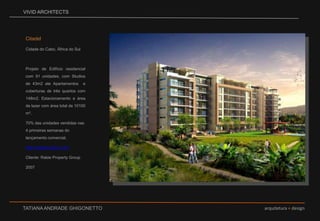 VIVID ARCHITECTSCitadelCidade do Cabo, África do SulProjeto de Edifício residencial com 91 unidades, com Studios de 43m2 ate Apartamentos  e coberturas de três quartos com 148m2. Estacionamento e área de lazer com área total de 10100 m².70% das unidades vendidas nas 4 primeiras semanas do lançamento comercial.http://citadel.rabie.co.zaCliente: Rabie Property Group2007