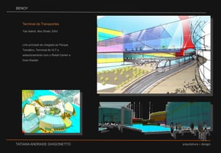 BENOYTerminal de TransportesYas Island, Abu Dhabi, EAULink principal de chegada ao Parque Temático, Terminal de VLT e estacionamento com o Retail Center e Imax theater. 